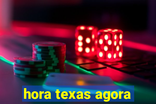 hora texas agora