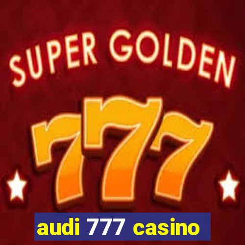 audi 777 casino