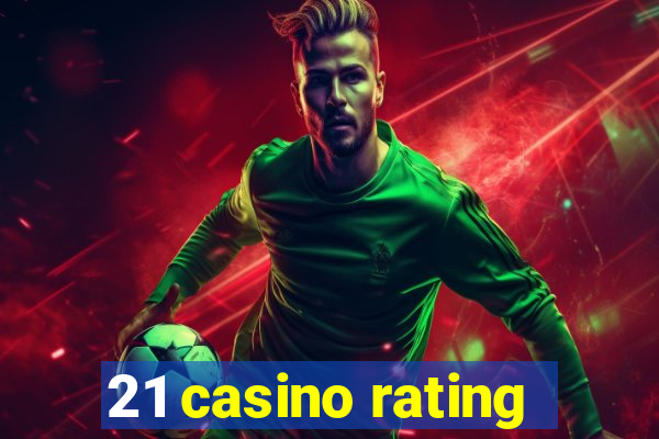 21 casino rating