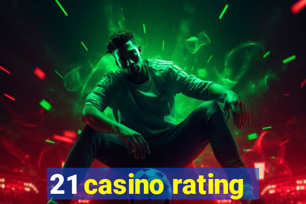 21 casino rating