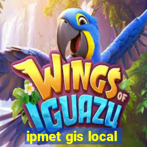 ipmet gis local