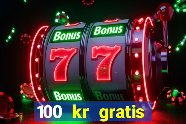 100 kr gratis casino 2018