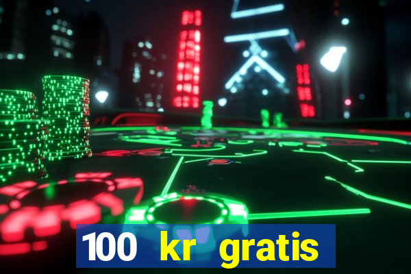 100 kr gratis casino 2018