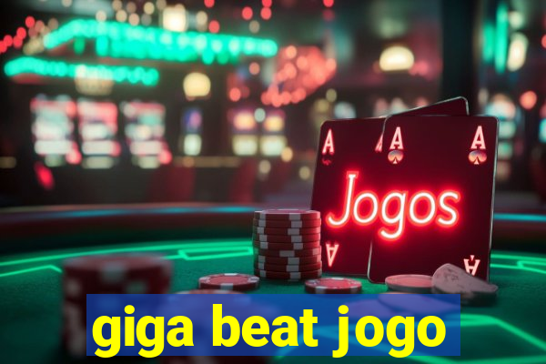 giga beat jogo