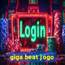 giga beat jogo