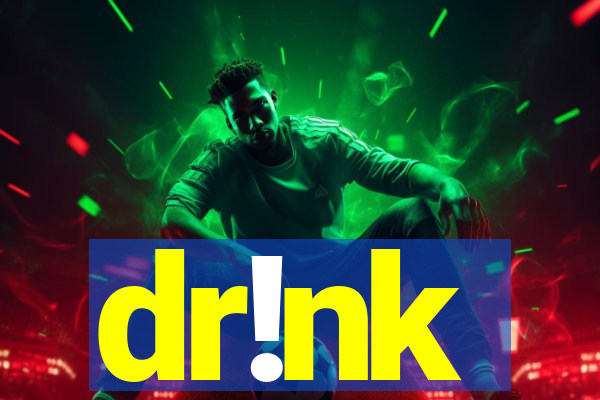 dr!nk