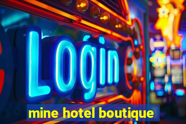 mine hotel boutique