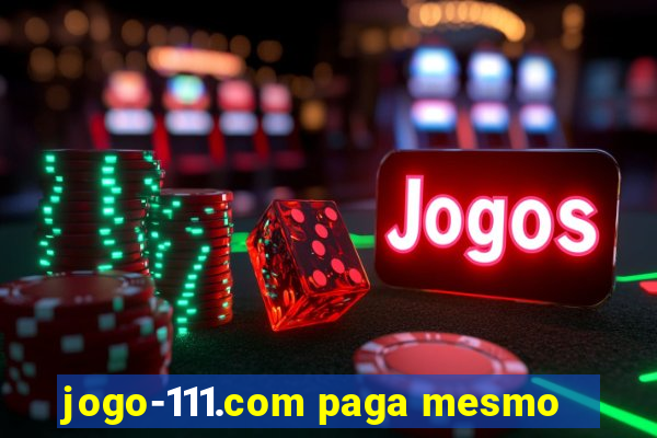 jogo-111.com paga mesmo