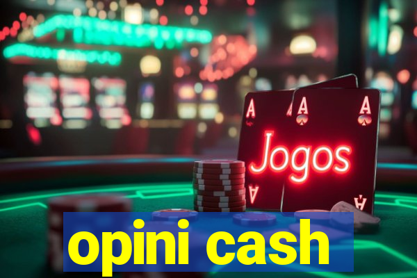 opini cash