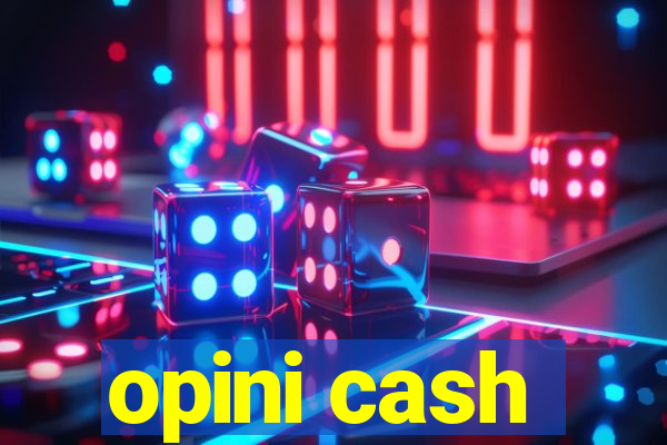 opini cash