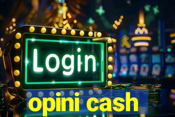 opini cash