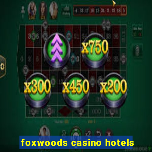 foxwoods casino hotels