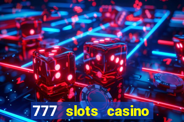 777 slots casino real money