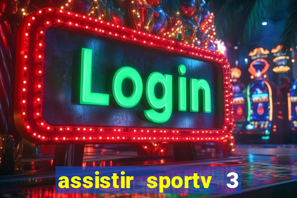 assistir sportv 3 ao vivo