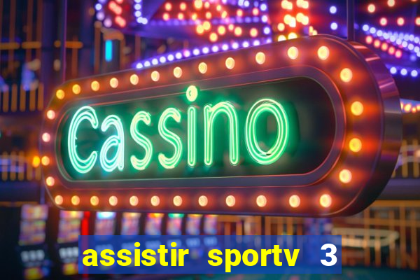 assistir sportv 3 ao vivo