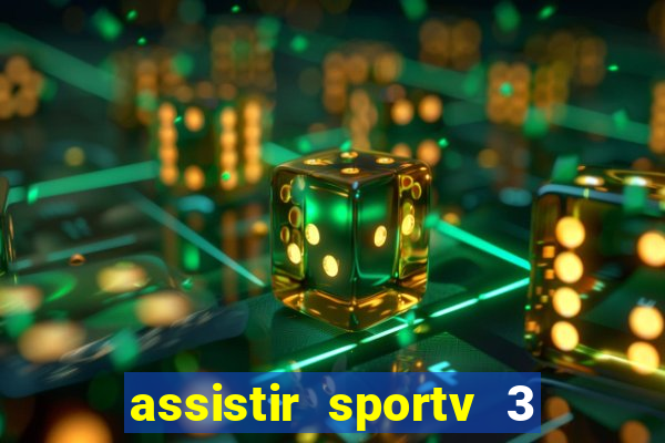 assistir sportv 3 ao vivo