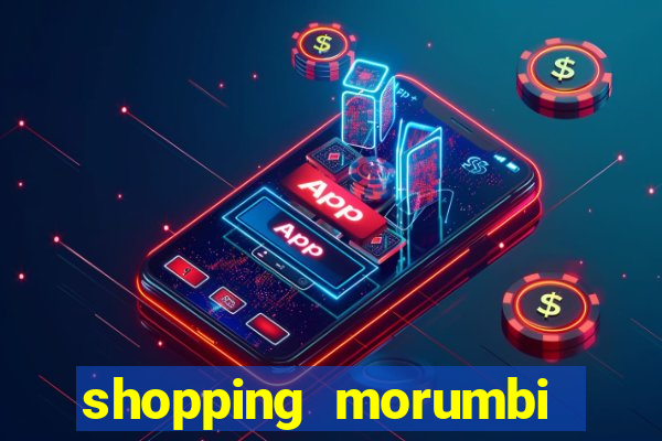 shopping morumbi hor谩rio hoje