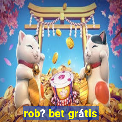 rob? bet grátis