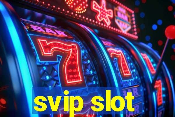 svip slot