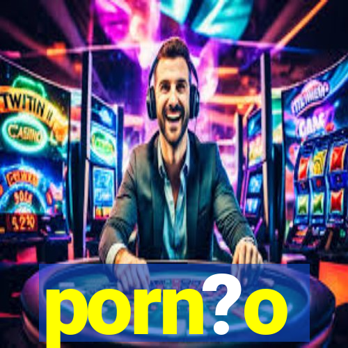 porn?o