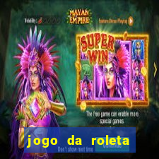 jogo da roleta ganhar dinheiro