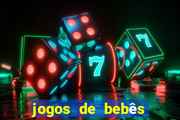 jogos de bebês para cuidar