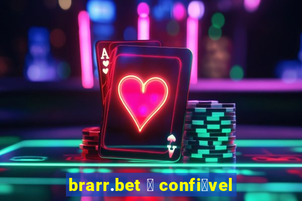 brarr.bet 茅 confi谩vel