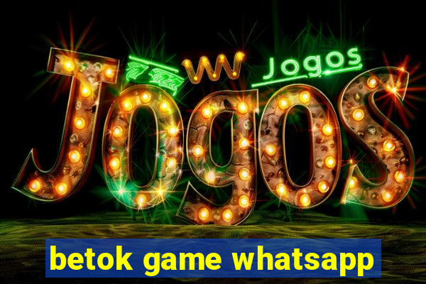 betok game whatsapp