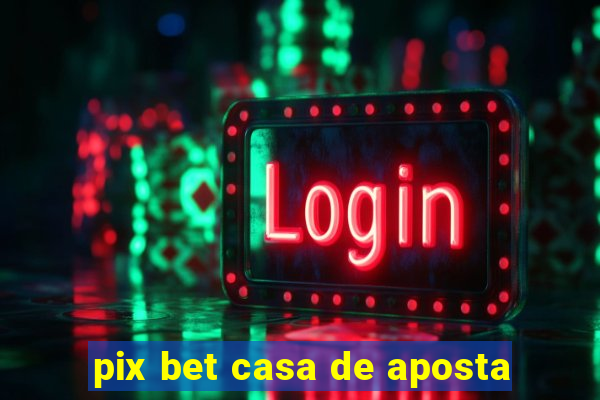 pix bet casa de aposta