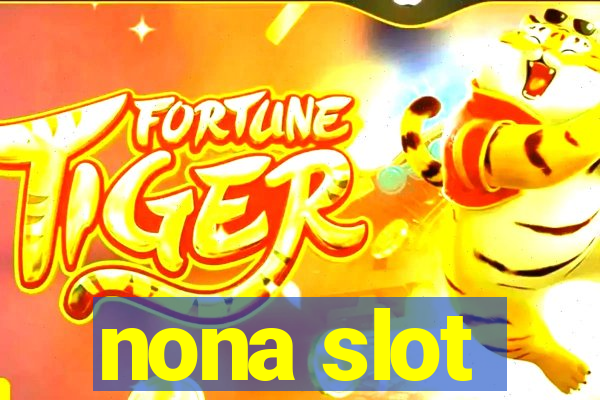 nona slot