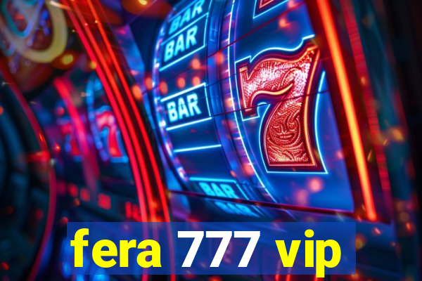 fera 777 vip