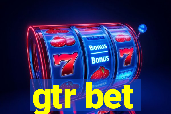 gtr bet