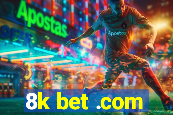 8k bet .com