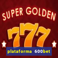 plataforma 600bet é confiável