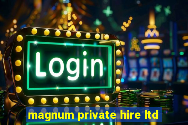 magnum private hire ltd