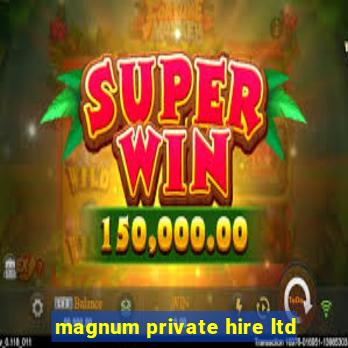 magnum private hire ltd