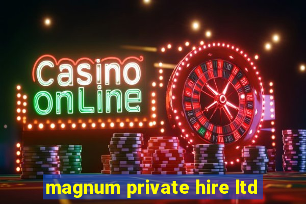 magnum private hire ltd