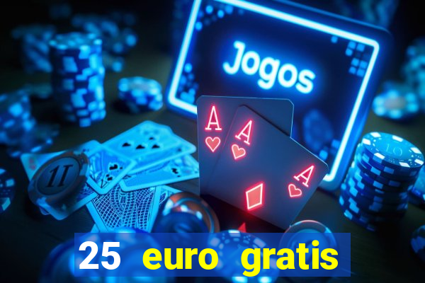 25 euro gratis ohne einzahlung casino