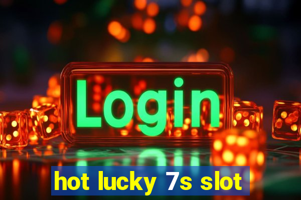 hot lucky 7s slot