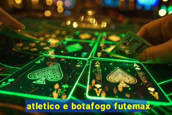 atletico e botafogo futemax