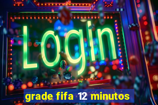 grade fifa 12 minutos