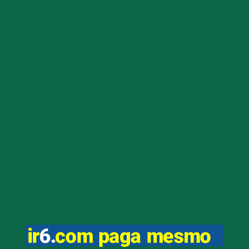 ir6.com paga mesmo