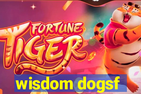 wisdom dogsf