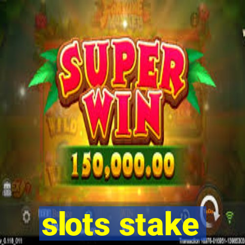 slots stake