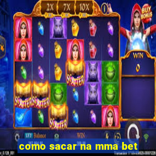 como sacar na mma bet