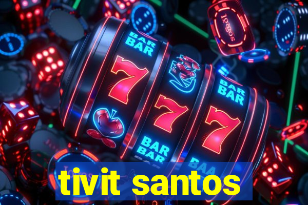 tivit santos