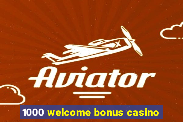 1000 welcome bonus casino