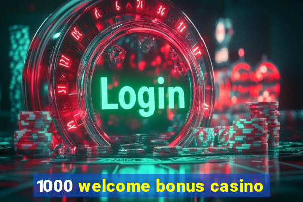 1000 welcome bonus casino