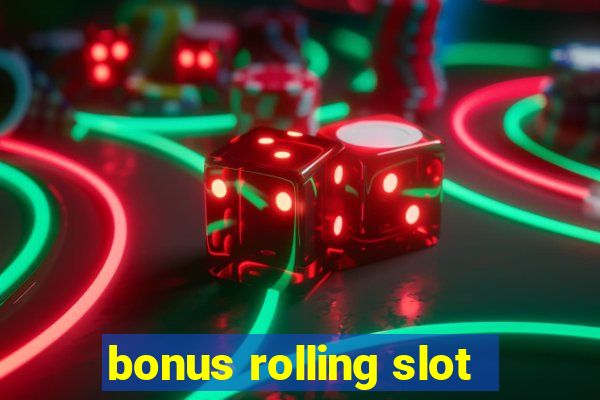 bonus rolling slot