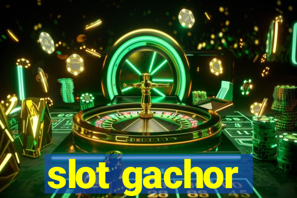 slot gachor